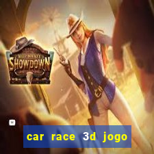 car race 3d jogo de carros